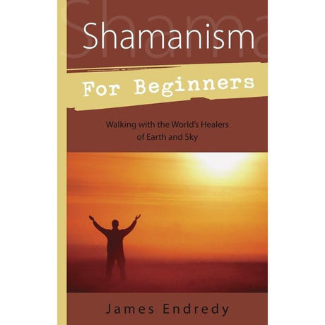Shamanism For Beginners by James Endredy - Magick Magick.com