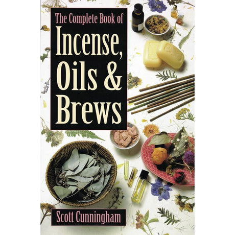 The Complete Book of Incense, Oils and Brews by Scott Cunningham - Magick Magick.com
