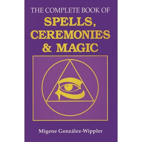 The Complete Book of Spells, Ceremonies & Magic by Migene Gonzalez-Wippler - Magick Magick.com