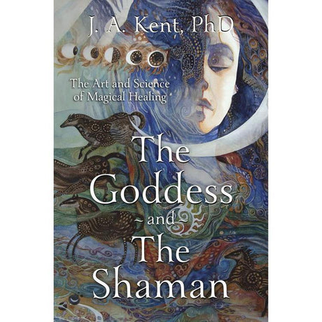 The Goddess and the Shaman by J. A. Kent PhD - Magick Magick.com