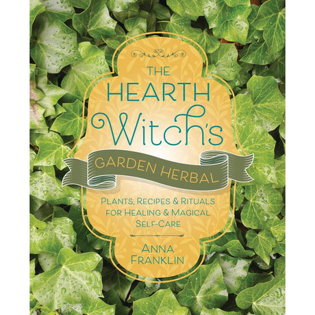 The Hearth Witch's Garden Herbal by Anna Franklin - Magick Magick.com