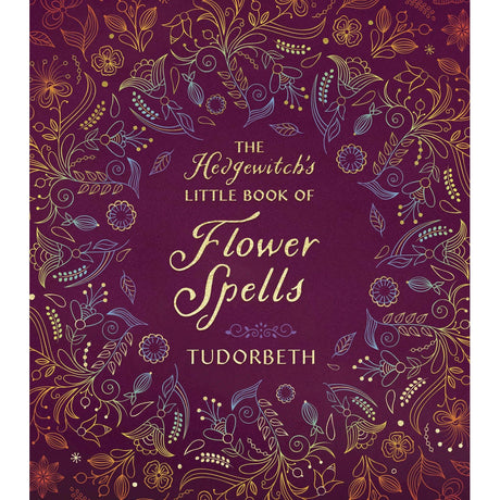 The Hedgewitch's Little Book of Flower Spells (Hardcover) by Tudorbeth - Magick Magick.com