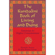 The Kundalini Book of Living and Dying by Ravindra Kumar - Magick Magick.com