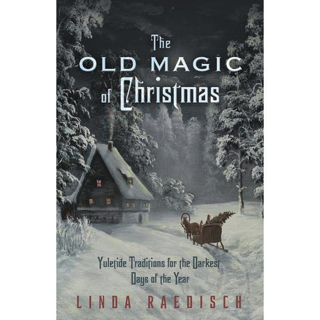 The Old Magic of Christmas by Linda Raedisch - Magick Magick.com