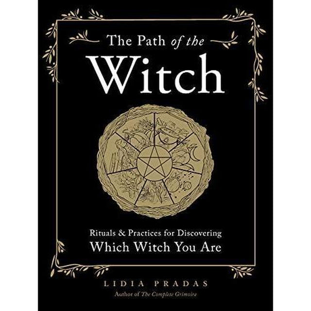 The Path of the Witch: Rituals & Practices for Discovering Which Witch You Are by Lidia Pradas - Magick Magick.com