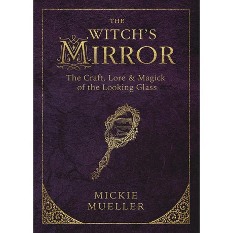 The Witch's Mirror by Mickie Mueller - Magick Magick.com