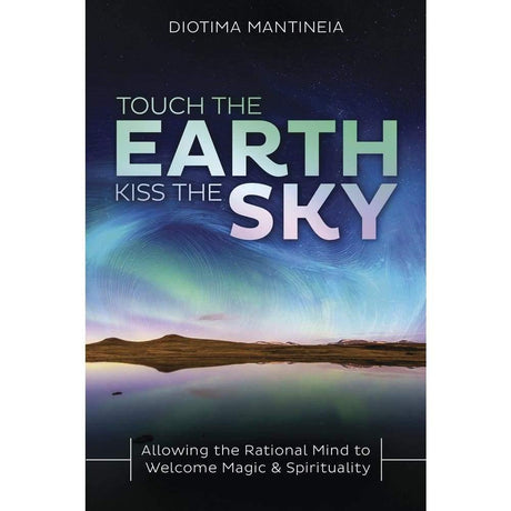 Touch the Earth, Kiss the Sky by Diotima Mantineia - Magick Magick.com