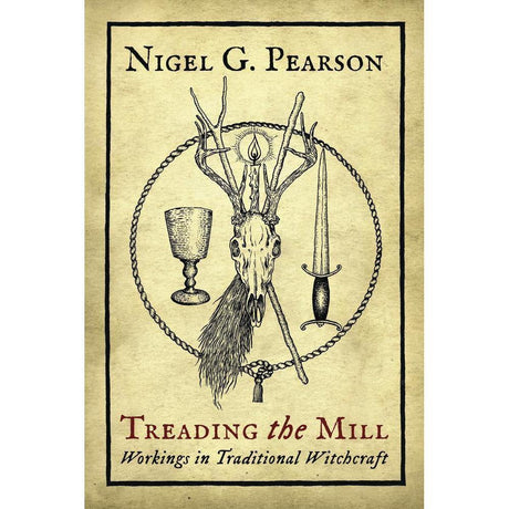 Treading the Mill, Working in Traditional Witchcraft by Nigel G Pearson - Magick Magick.com