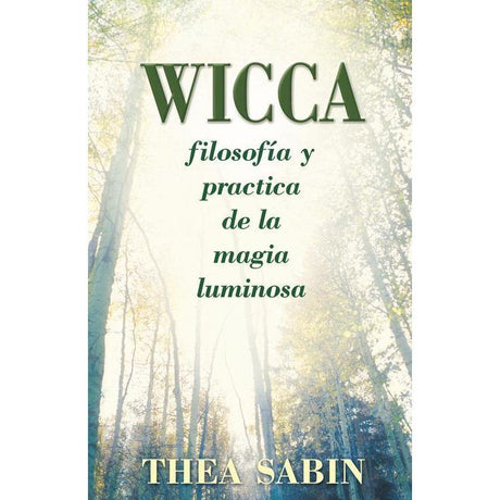 Wicca, filosofia y practica de la magia luminosa by Thea Sabin - Magick Magick.com