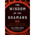 Wisdom of the Shamans by Don Jose Ruiz - Magick Magick.com