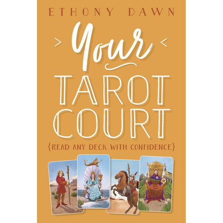 Your Tarot Court, Read Any Deck With Confidence by Ethony Dawn - Magick Magick.com